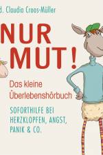 Nur Mut! - Das kleine Überlebenshörbuch. Soforthilfe bei Herzklopfen, Angst, Panik & Co. af Dr. Med. Claudia. Croos-Müller