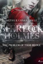 The Problem of Thor Bridge af Arthur Conan Doyle
