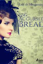 The Accursed Bread af Guy de Maupassant