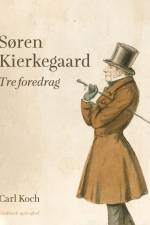 Søren Kierkegaard. Tre foredrag af Carl Koch