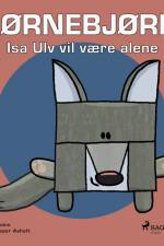 Hjørnebjørne 8 - Isa Ulv vil være alene af Niels Valentin