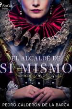 El alcalde de sí mismo af Pedro Calderon de la Barca