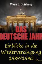 Das deutsche Jahr - Einblicke in die Wiedervereinigung 1989/1990 af Claus J. Duisberg