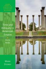 Time and Antiquity in American Empire af Mark (Associate Professor Storey