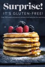 Surprise! It's Gluten-free! af Surprise! It's Gluten Free! Jennifer Fisher