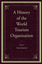A History of the World Tourism Organization af Peter (UNTWO World Tourism Organization Shackleford