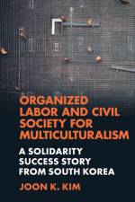 Organized Labor and Civil Society for Multiculturalism af Joon K. (Colorado State University Kim