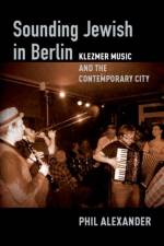 Sounding Jewish in Berlin af Phil (British Academy Postdoctoral Fellow Alexander