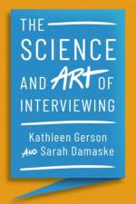 The Science and Art of Interviewing af Kathleen (Professor of Sociology and Collegiate Professor of Arts and Science Gerson