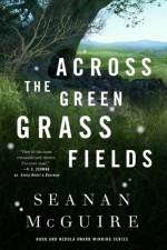 Across The Green Grass Fields af Seanan McGuire