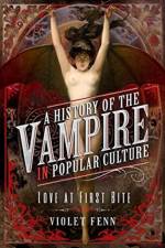 A History of the Vampire in Popular Culture af Violet Fenn