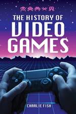 The History of Video Games af Charlie Fish
