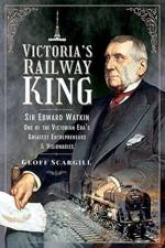 Victoria's Railway King af Geoff Scargill