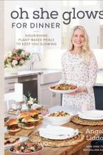 Oh She Glows For Dinner af Angela Liddon
