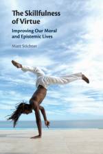 The Skillfulness of Virtue af Matt (Washington State University) Stichter