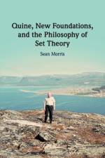 Quine, New Foundations, and the Philosophy of Set Theory af Sean Morris