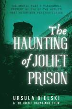 Haunting of Joliet Prison af Ursula Bielski