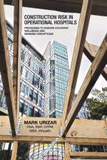 Construction Risk in Operational Hospitals af Mark Urizar FAIA PMP CPPM MBA MAppSc