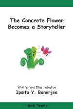 The Concrete Flower Becomes a Storyteller af Ipsita Y Banerjee
