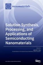 Solution Synthesis, Processing, and Applications of Semiconducting Nanomaterials