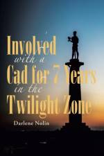 Involved with a Cad for 7 Years in the Twilight Zone af Darlene Nolin