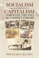 Socialism and Capitalism Through the Eyes of a Soviet Emigre af Svetlana Kunin