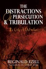 Distractions of Persecution & Tribulation af Reginald Ezell