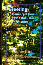 Greeting Flannery O'Connor at the Back Door of My Mind af Aberjhani