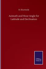 Azimuth and Hour Angle for Latitude and Declination af R Shortrede