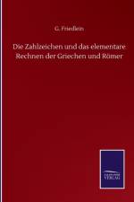Die Zahlzeichen und das elementare Rechnen der Griechen und Romer af G Friedlein