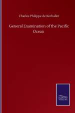 General Examination of the Pacific Ocean af Charles Philippe de Kerhallet