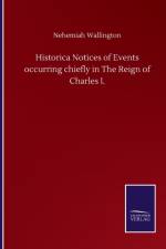 Historica Notices of Events occurring chiefly in The Reign of Charles I. af Nehemiah Wallington