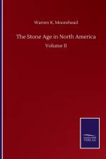 Stone Age in North America af Warren K Moorehead