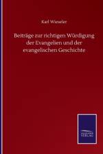 Beitrage zur richtigen Wurdigung der Evangelien und der evangelischen Geschichte af Karl Wieseler