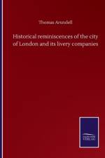 Historical reminiscences of the city of London and its livery companies af Thomas Arundell