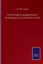 Chronologisch-geographische Einleitung in das Leben Jesu Christi af Ch Ed Caspari