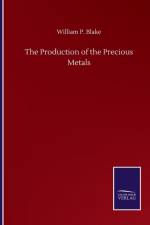 Production of the Precious Metals af William P Blake