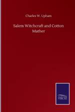 Salem Witchcraft and Cotton Mather af Charles W Upham