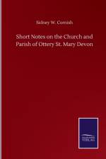 Short Notes on the Church and Parish of Ottery St. Mary Devon af Sidney W Cornish