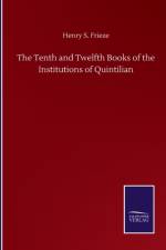 The Tenth and Twelfth Books of the Institutions of Quintilian af Henry S Frieze