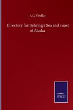 Directory for Behring's Sea and coast of Alaska af A G Findlay
