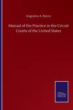 Manual of the Practice in the Circuit Courts of the United States af Augustus A Boyce