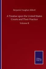 Treatise upon the United States Courts and Their Practice af Benjamin Vaughan Abbott