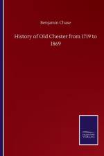 History of Old Chester from 1719 to 1869 af Benjamin Chase