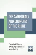 Cathedrals And Churches Of The Rhine af F Miltoun (Milburg Francisco Mansfield)