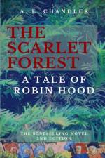 The Scarlet Forest A Tale of Robin Hood 2nd ed. af A E Chandler