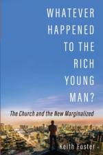 Whatever Happened to the Rich Young Man? af Keith Foster
