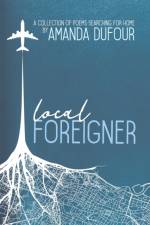 Local Foreigner: A Collection of Poems Searching For Home by Amanda Dufour af Amanda Dufour