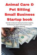 Animal Care & Pet Sitting Small Business Startup book af Brian Mahoney