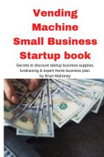 Vending Machine Small Business Startup book af Brian Mahoney